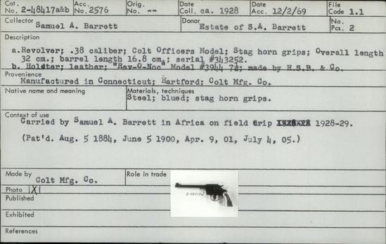 Documentation associated with Hearst Museum object titled Holster, accession number 2-48417b, described as a) Revolver. 38 caliber; Colt Officers Model; Stag horn grips; Overall length 32 cm; barrel length 16.8 cm; serial # 343252. b) Holster; leather; “Rav-O-Noc” Model # 3944 7 1/2; made by H.S.B. and company. Carried by Samuel A. Barrett in Africa on field trip 1928-1929.
