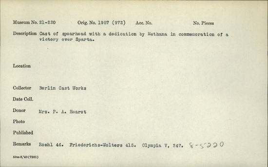 Documentation associated with Hearst Museum object titled Spearhead (reproduction), accession number 21-220, described as Cast of spearhead with dedication by Methana in commemoration of a victory over Sparta.  Roehl 46. Friederichs-Wolters 415. Olympia V, 247.