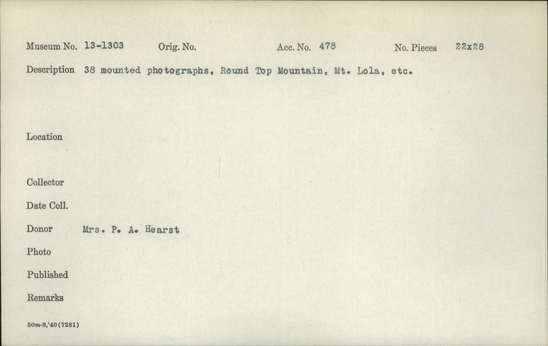 Documentation associated with Hearst Museum object titled Albumen prints, accession number 13-1303a-ll, described as 38 mounted photographs. Round Top Mountain, Mt. Lola, etc.